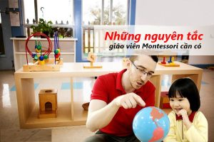 Những nguyên tắc giáo viên Montessori cần nắm được