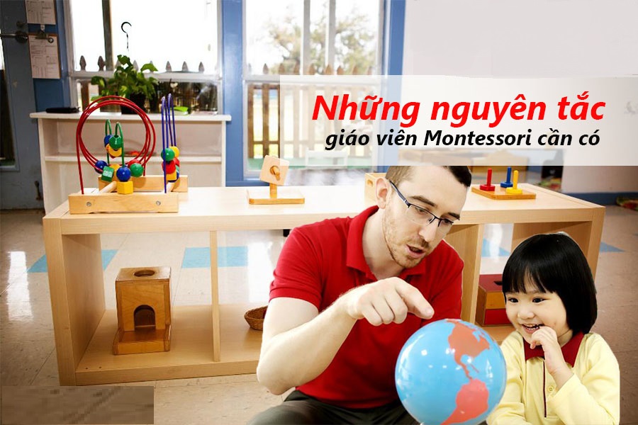 Những nguyên tắc mà giáo viên Montessori cần nắm được